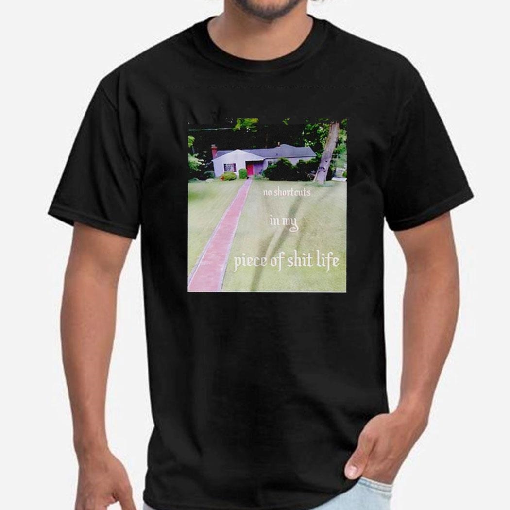 No Shortcuts In My Piece Of Shit Life Shirt Ladies Tee
