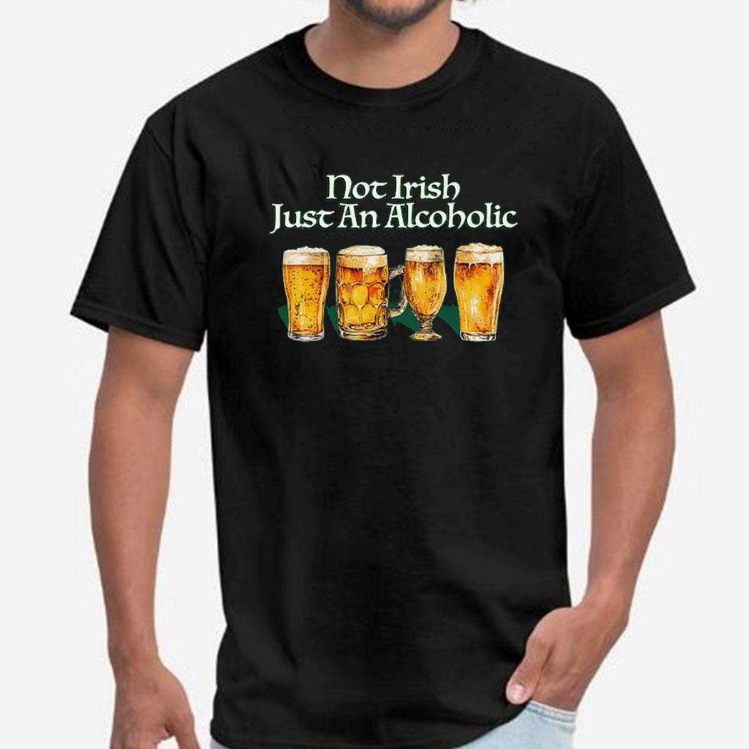 Not Irish Just Alcoholic Shirt Ladies Tee