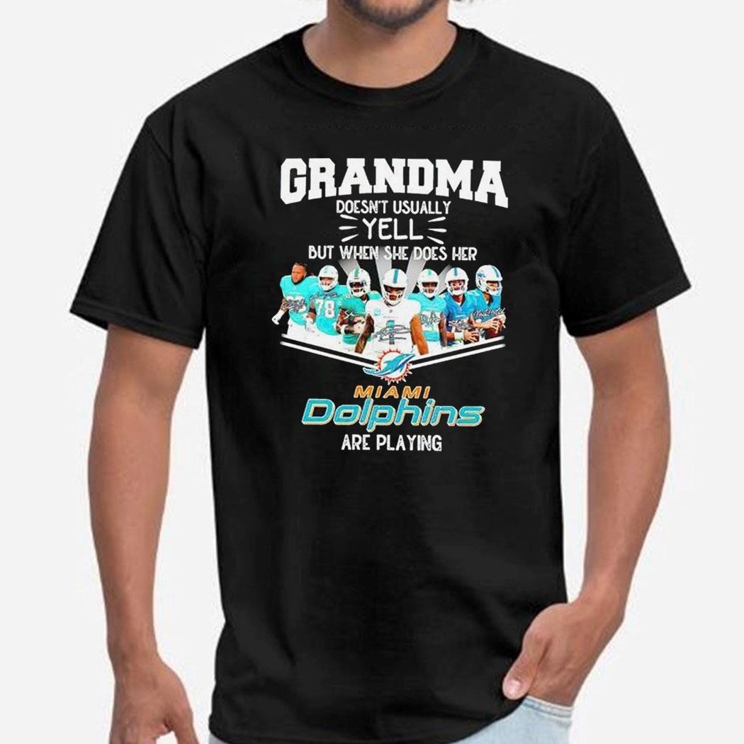 Official Nfl Grandma Doesn’t Usually Yell But When She Does Her Miami Dolphins Are Playing Football Shirt