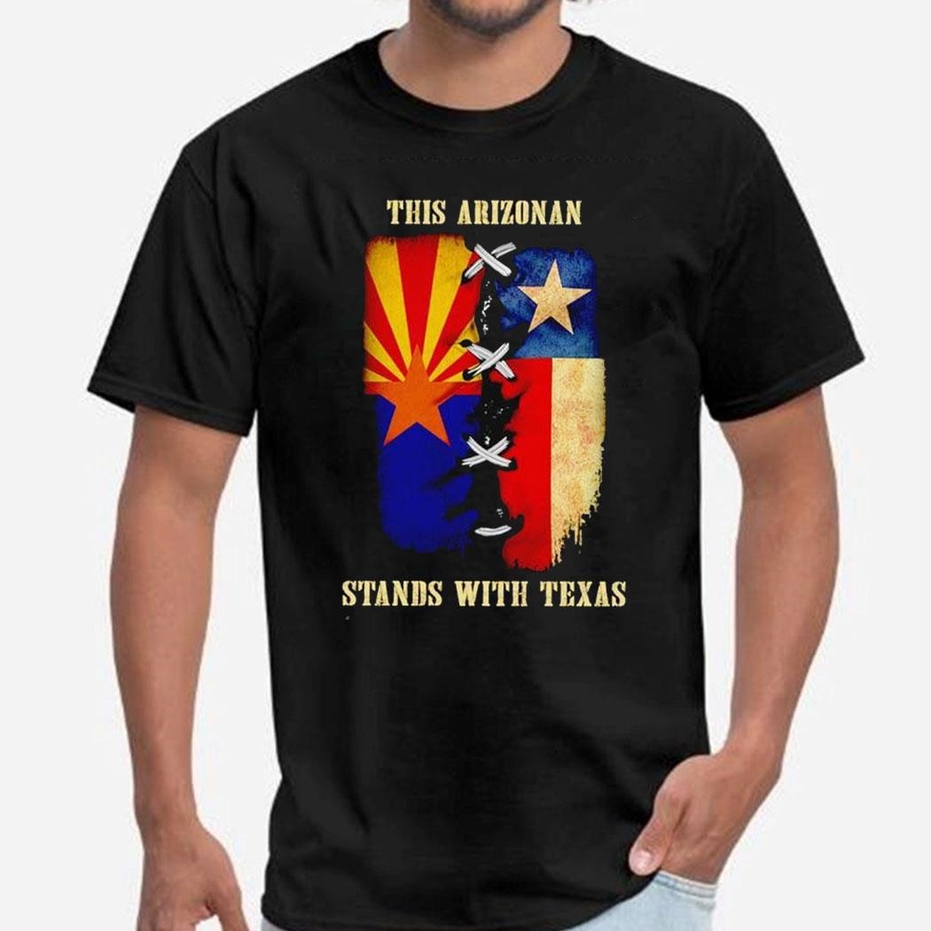 This Arizonan Stands With Texas Shirt Ladies Tee
