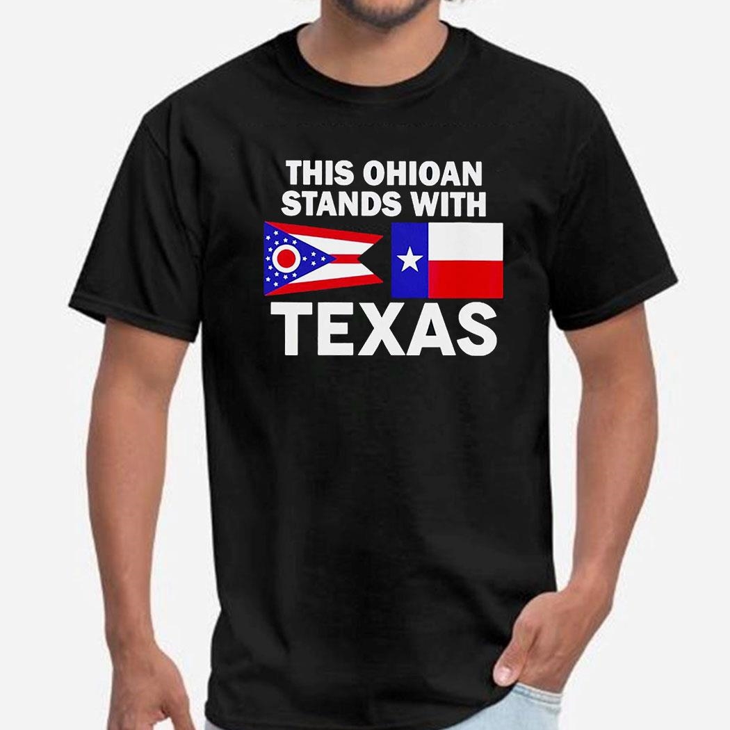 This Ohioan Stands With Texas Shirt Hoodie