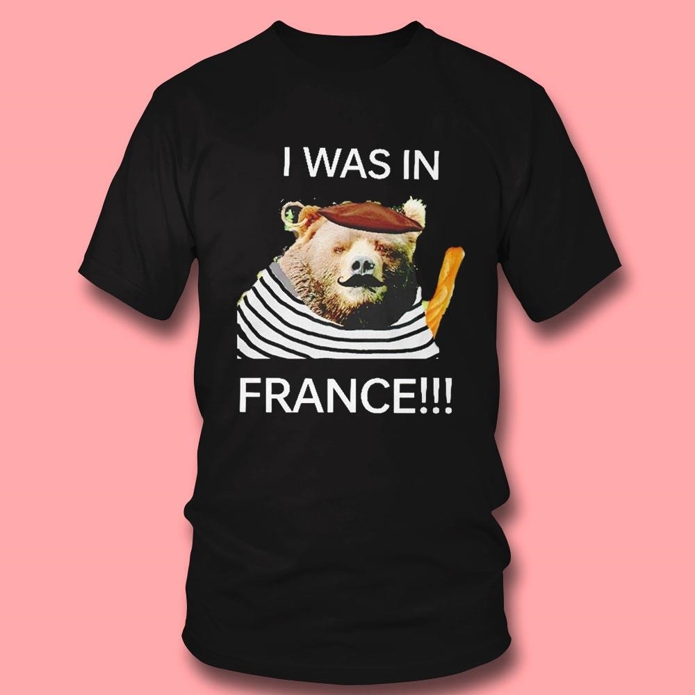 Bear I Was In France Shirt Hoodie