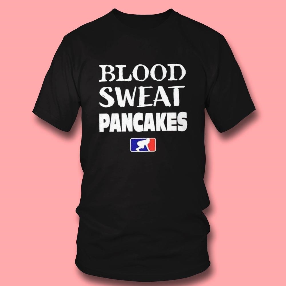 Blood Sweat Pancakes Shirt Hoodie