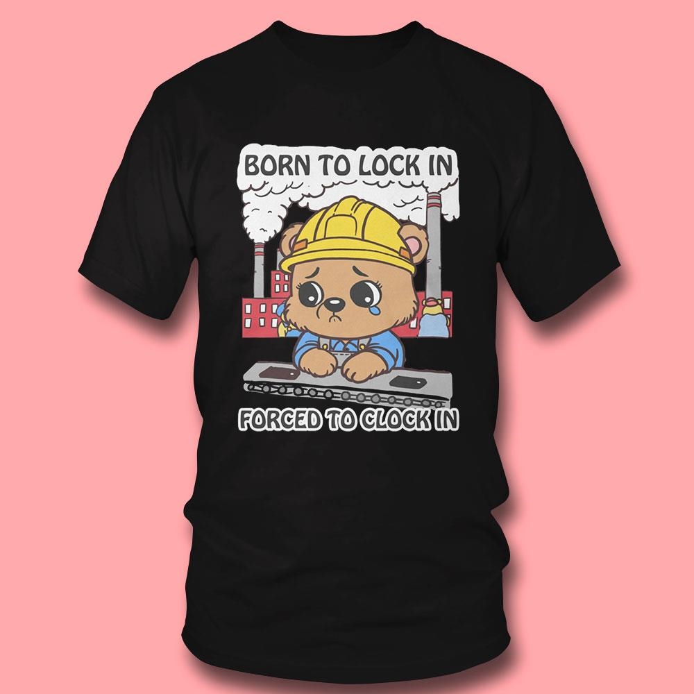 Born To Lock In Forced To Clock In Shirt Ladies Tee Born To Lock In Forced To Clock In Shirt Ladies Tee