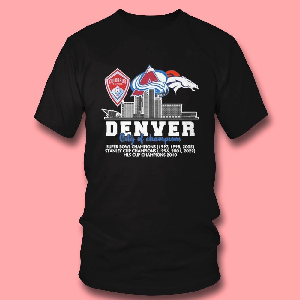 Colorado Rapids Colorado Avalanche And Denver Broncos Denver City Of Champions Shirt Hoodie