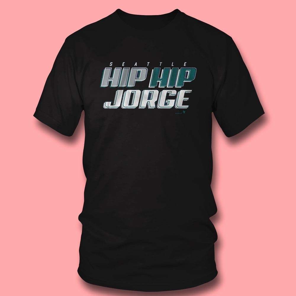 Jorge Polanco Hip Hip Jorge Seattle Shirt Hoodie Jorge Polanco Hip Hip Jorge Seattle Shirt Hoodie