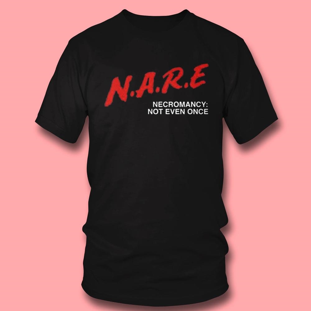 Nare Necromancy Not Even Once Shirt Hoodie