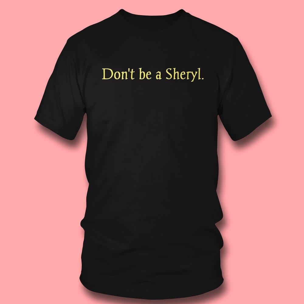 Official Don’t Be A Sheryl Shirt Official Don’t Be A Sheryl Shirt