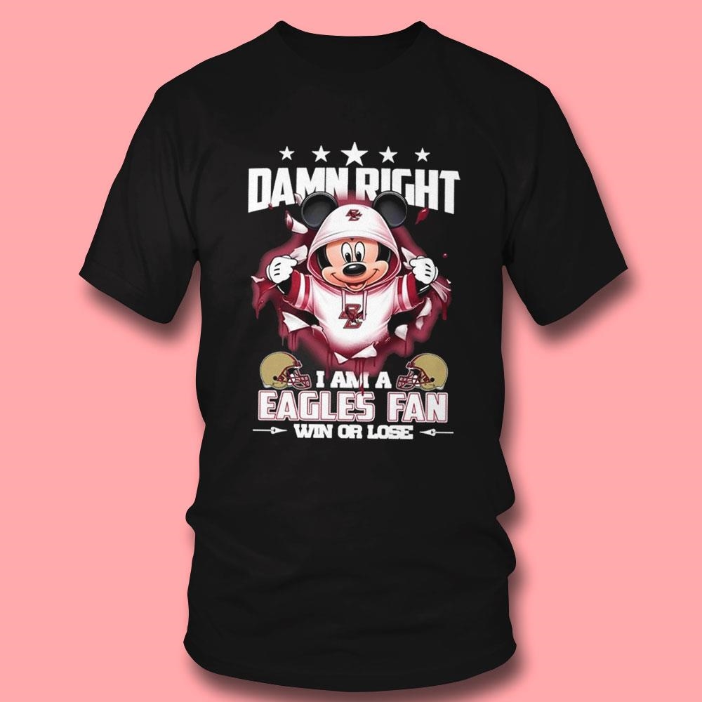 Official Mickey Mouse Damn Right I Am A Boston College Eagles Fan Win Or Lose Shirt Official Mickey Mouse Damn Right I Am A Boston College Eagles Fan Win Or Lose Shirt