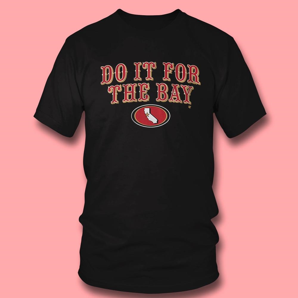San Francisco Do It For The Bay Shirt Hoodie