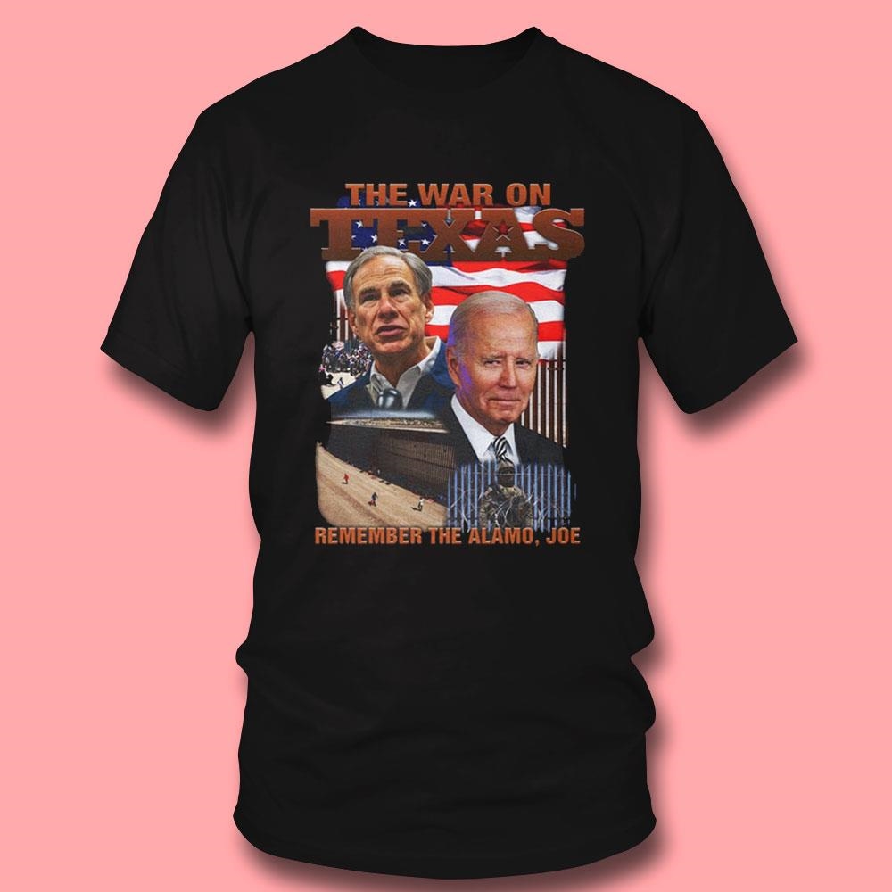 The War On Texas Remember The Alamo Joe Shirt Hoodie