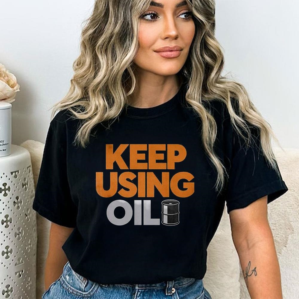 Official Keep Using Oil T-shirt Official Keep Using Oil T-shirt