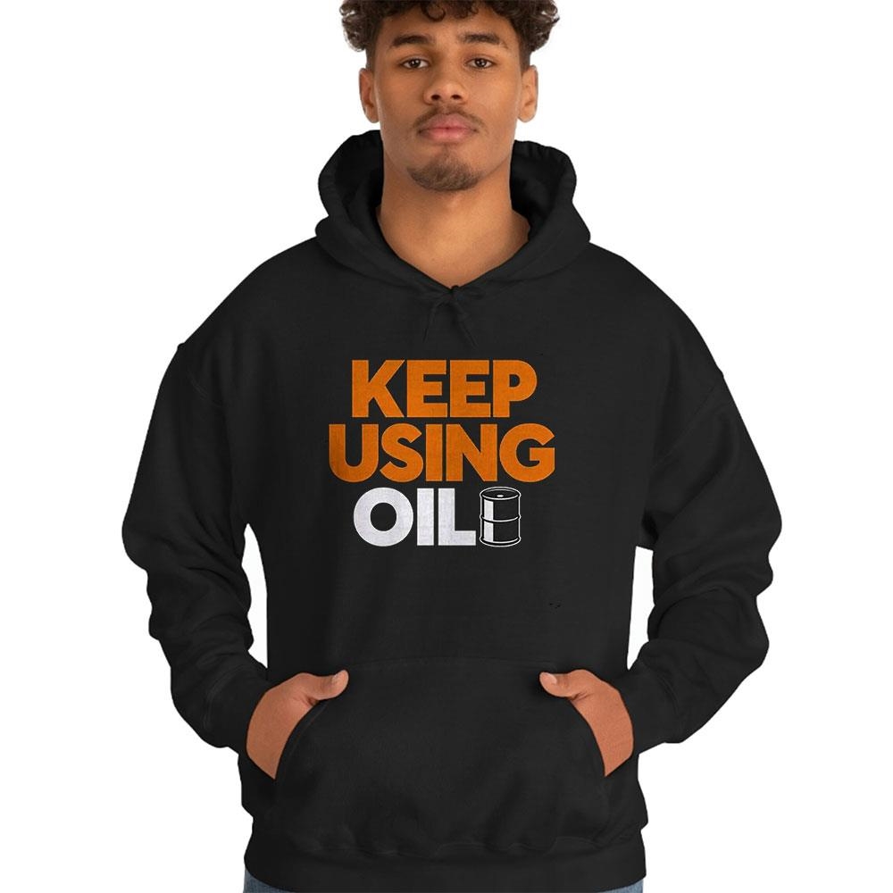 Official Keep Using Oil T-shirt Official Keep Using Oil T-shirt