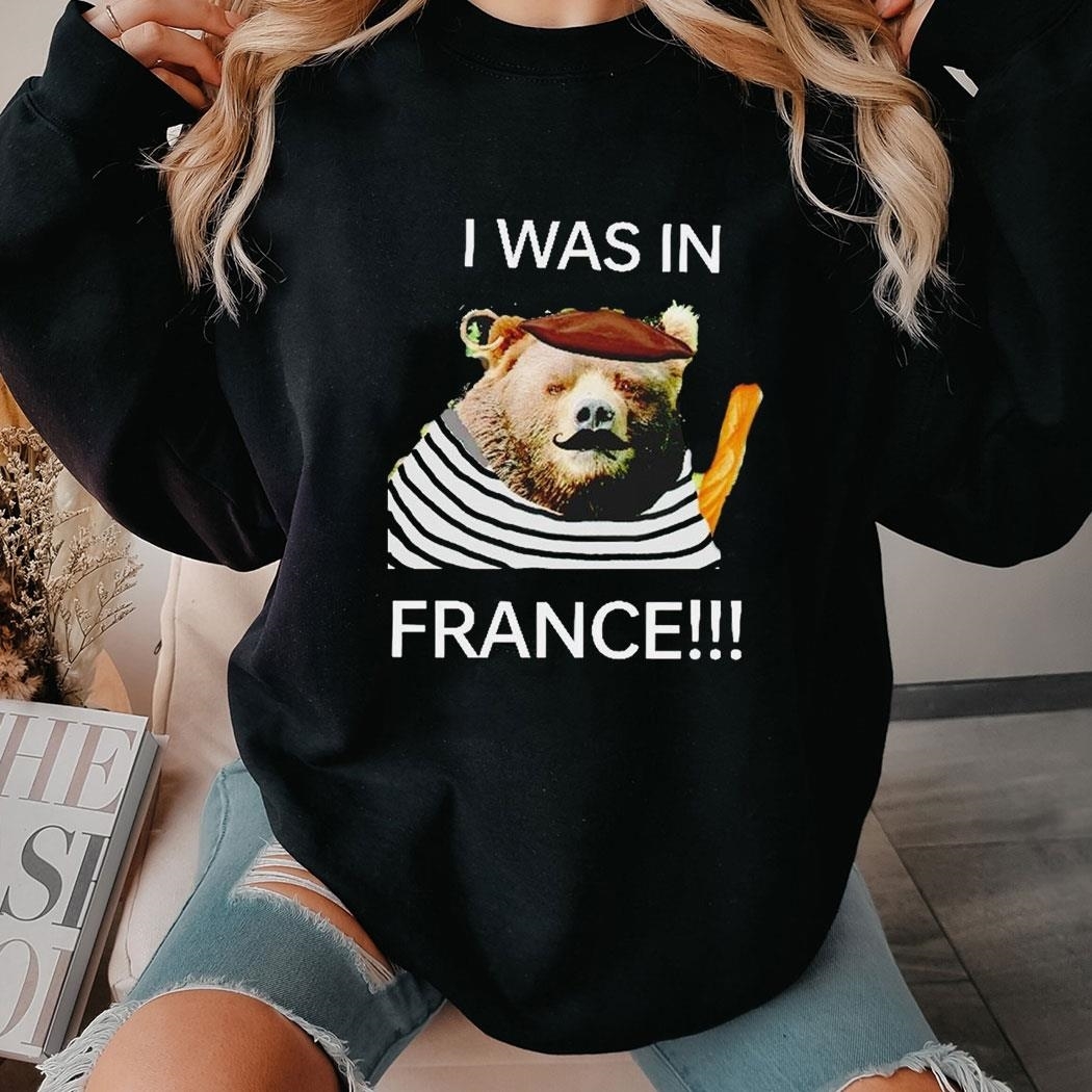 Bear I Was In France Shirt Hoodie
