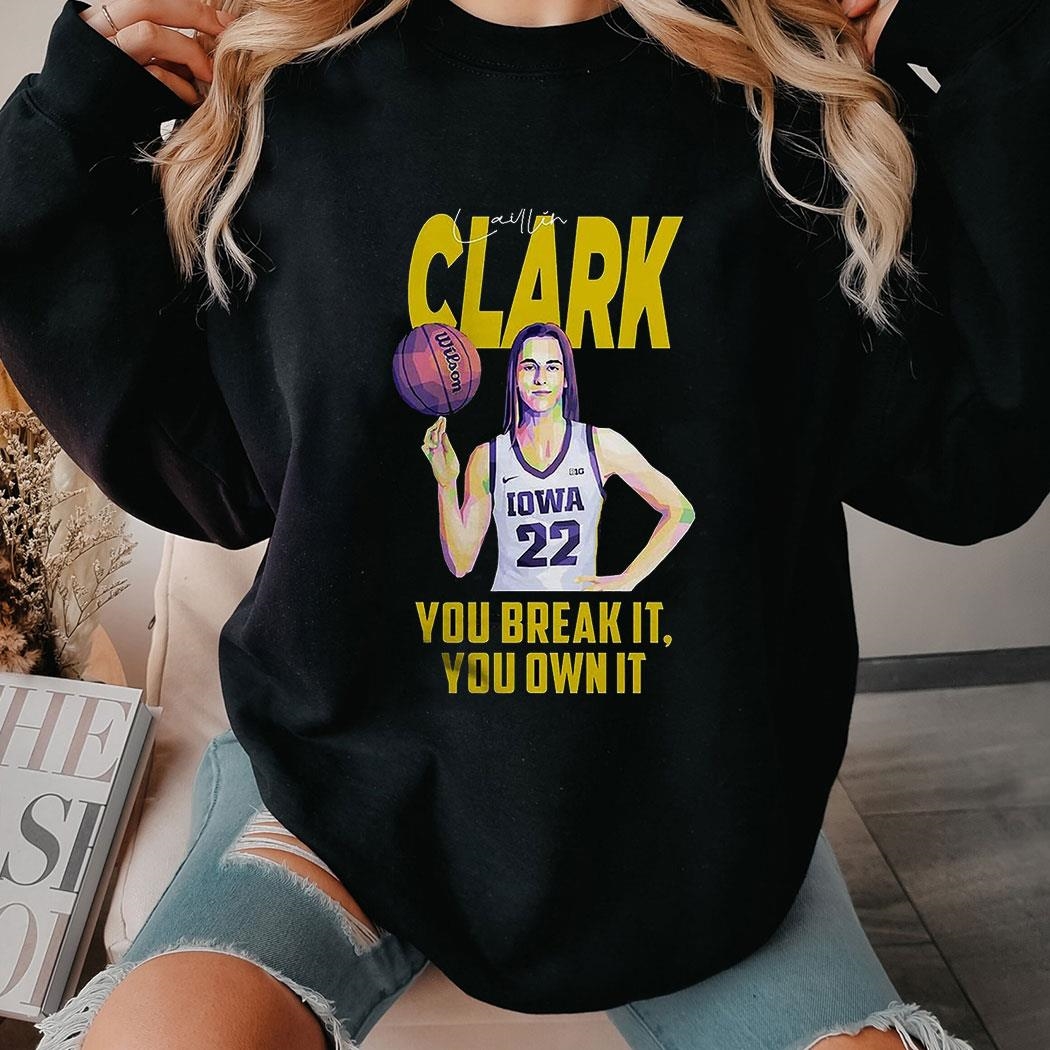 Caitlin Clark You Break It You Own It T-shirt Ladies Tee