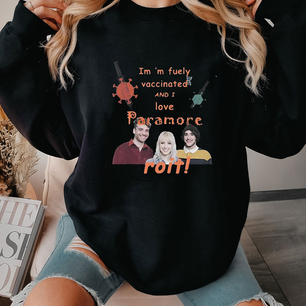 Im M Fuely Vaccinated And I Love Paramore Roit Shirt Hoodie