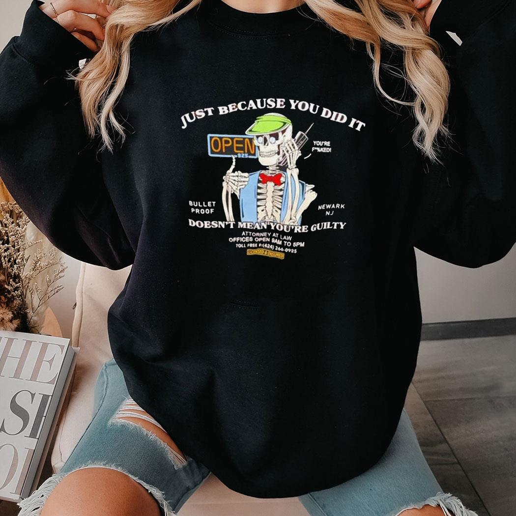 Just Because You Did It Open Doesn’t Mean You’re Guilty Shirt Hoodie