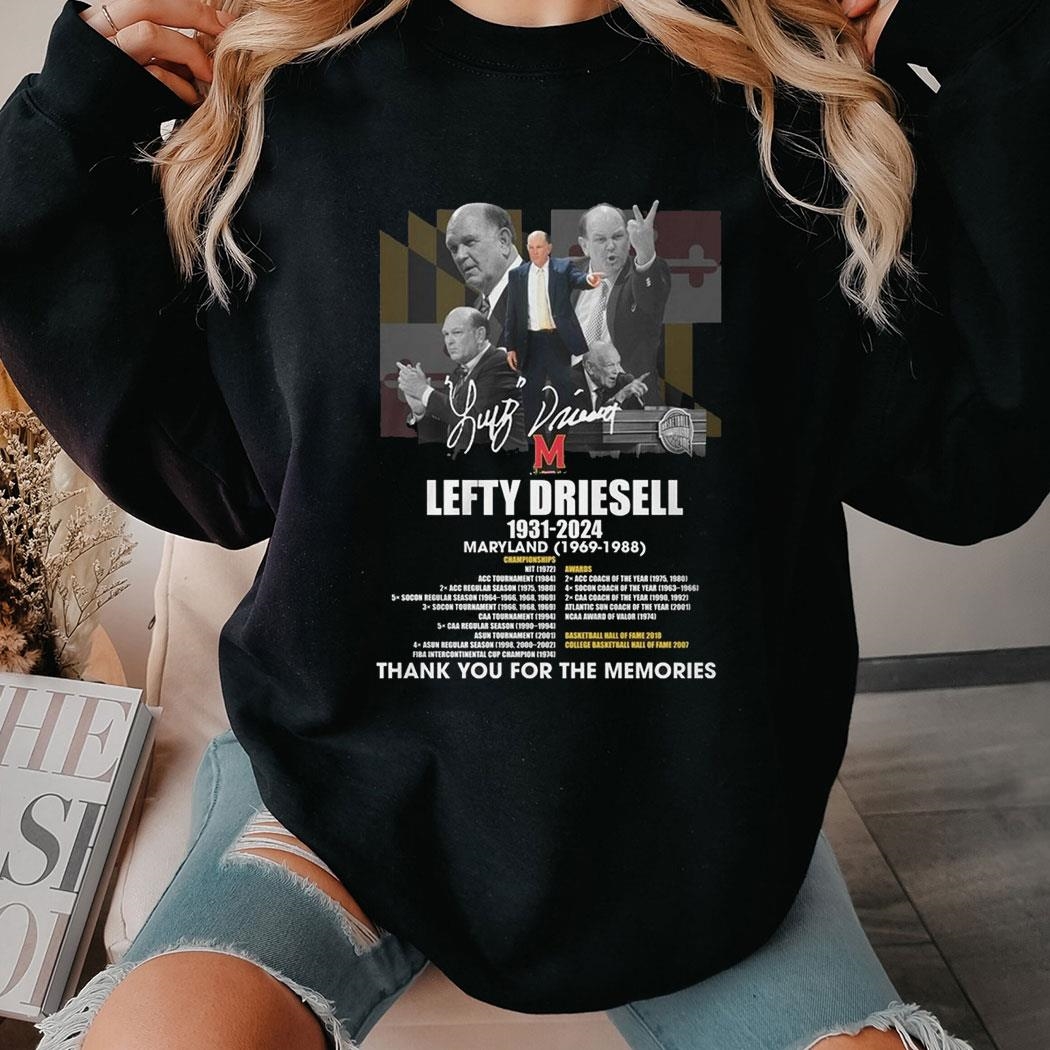 Lefty Driesell 1931 – 2024 Maryland 1969 – 1998 Thank You For The Memories T-shirt Sweatshirt