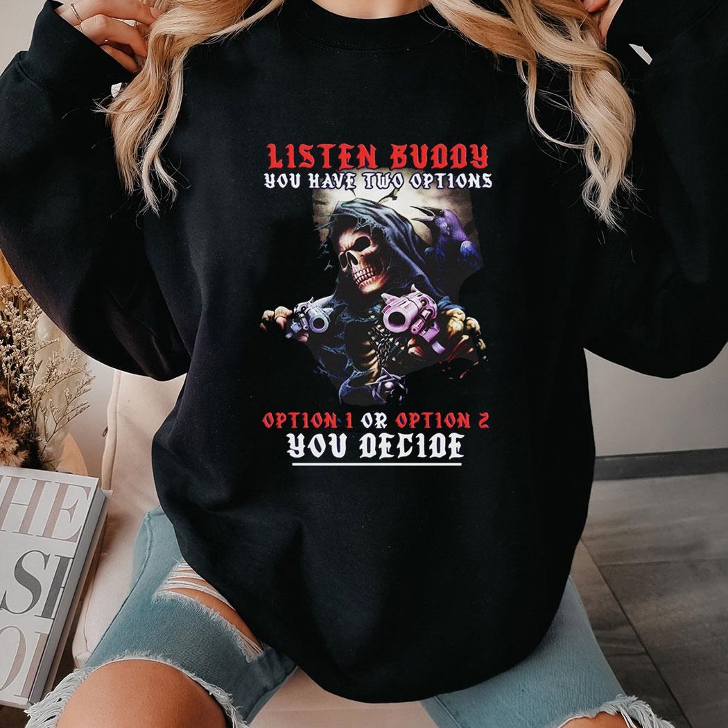 Listen Buddy You Have Two Option Shirt Ladies Tee