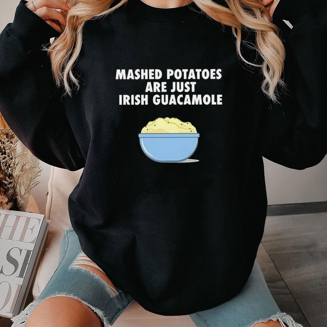 Mashed Potatoes Are Just Irish Guacamole Shirt Ladies Tee