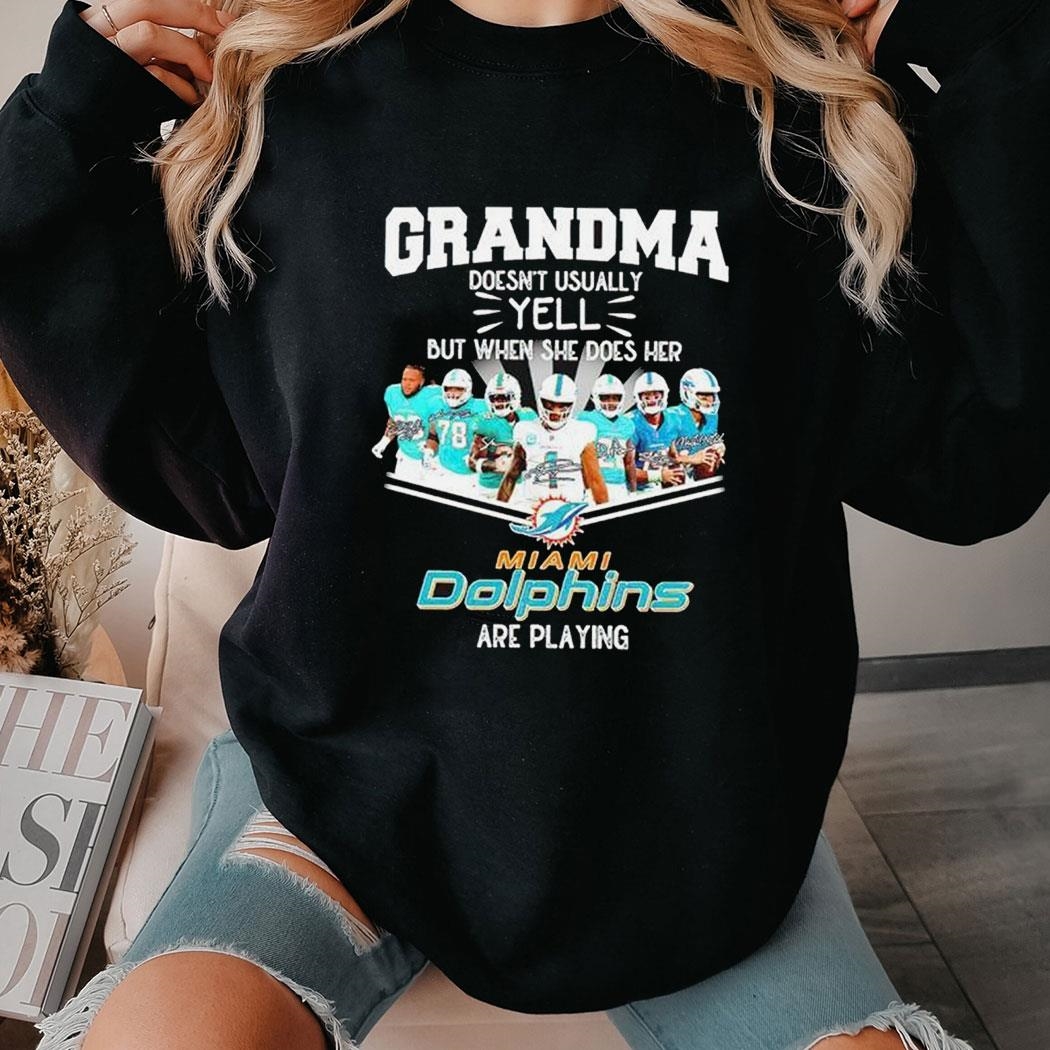 Official Nfl Grandma Doesn’t Usually Yell But When She Does Her Miami Dolphins Are Playing Football Shirt