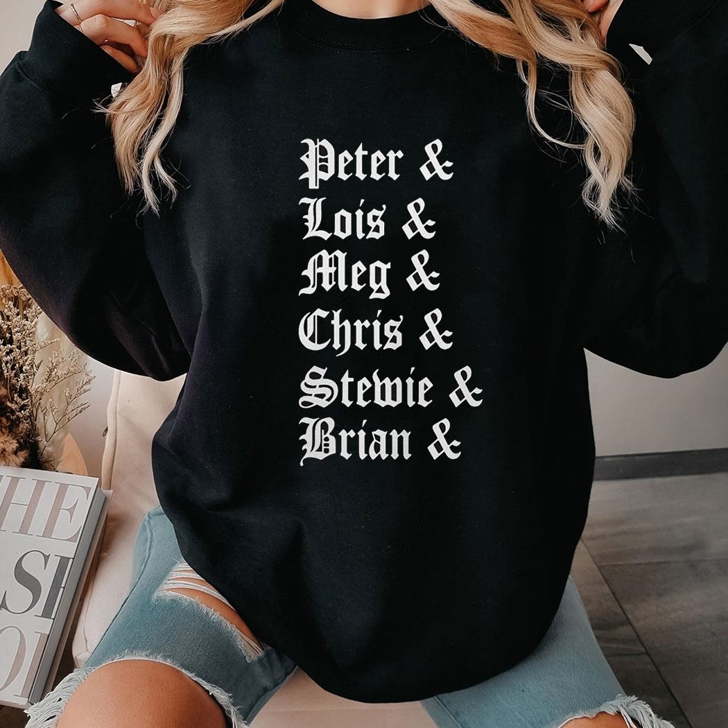 Peter Lois Meg Chris Stewie Brian Shirt Hoodie