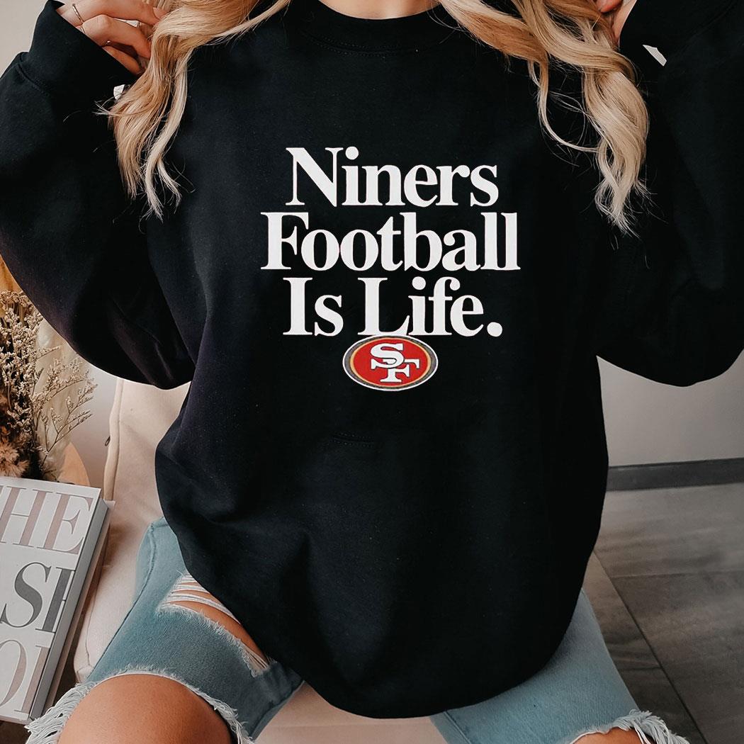 San Francisco 49ers Football Is Life Shirt Hoodie