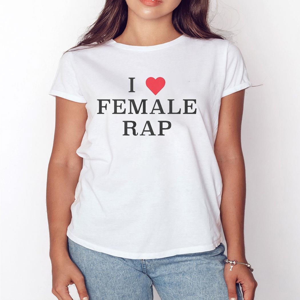 I Love Female Rap Shirt Hoodie