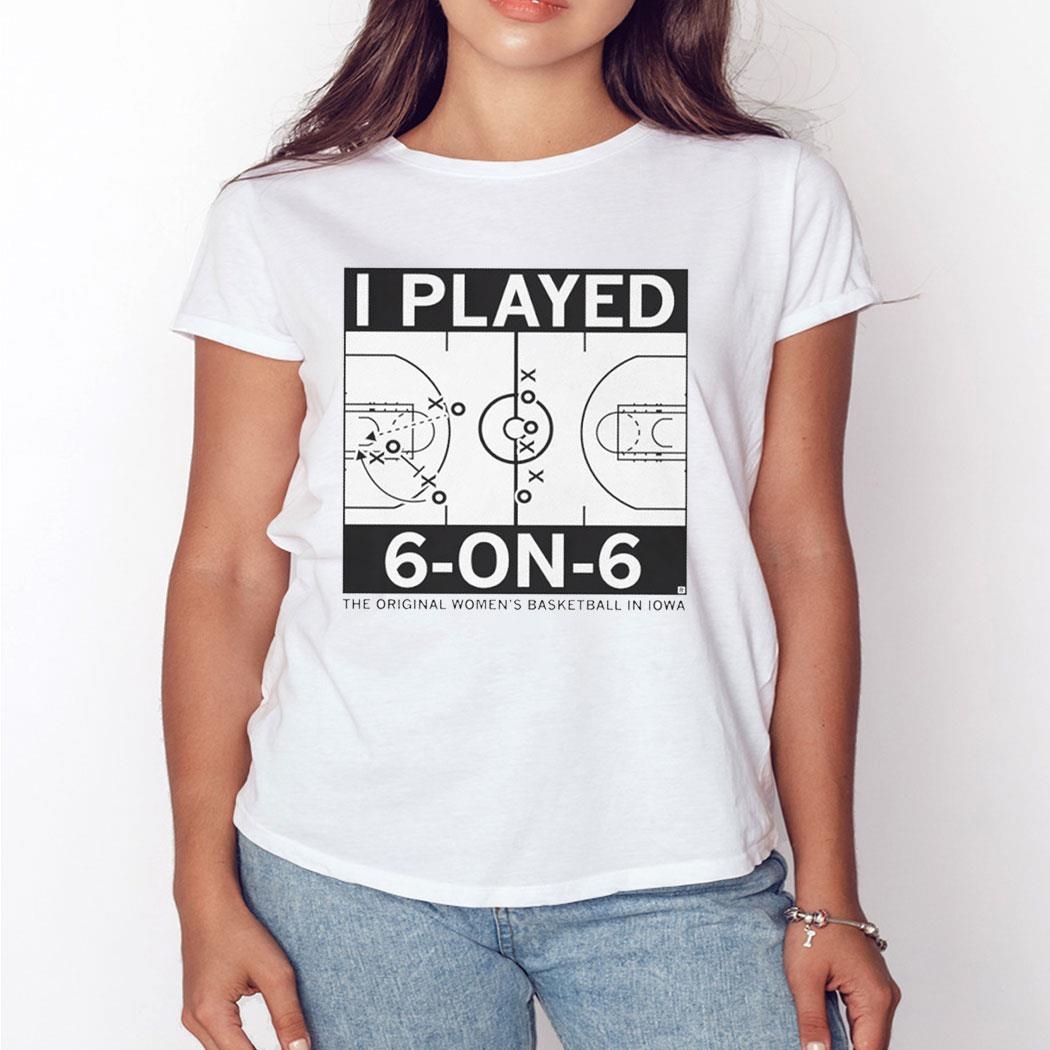 I Played 6 On 6 The Original Women’s Basketball In Iowa Shirt Ladies Tee