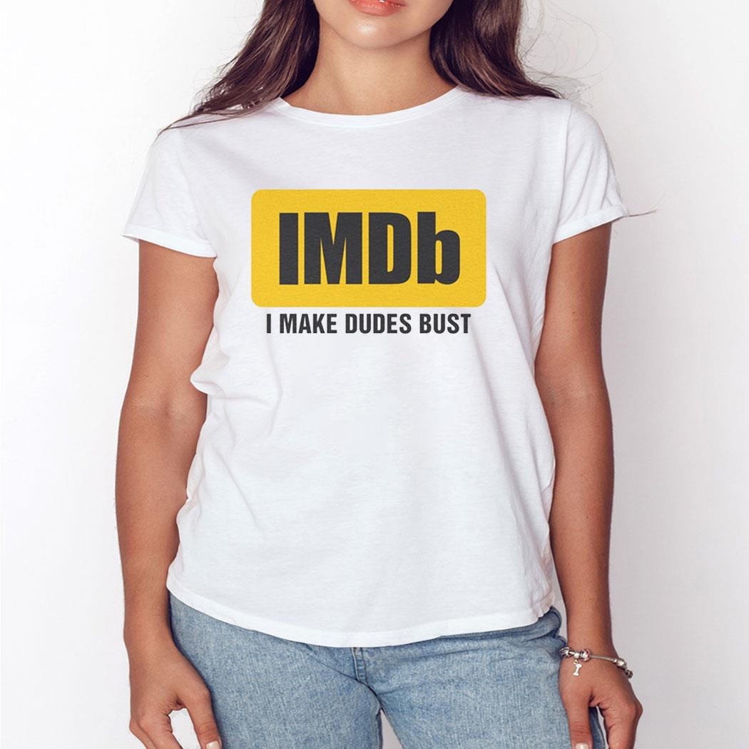 Imdb I Make Dudes Bust Shirt Ladies Tee