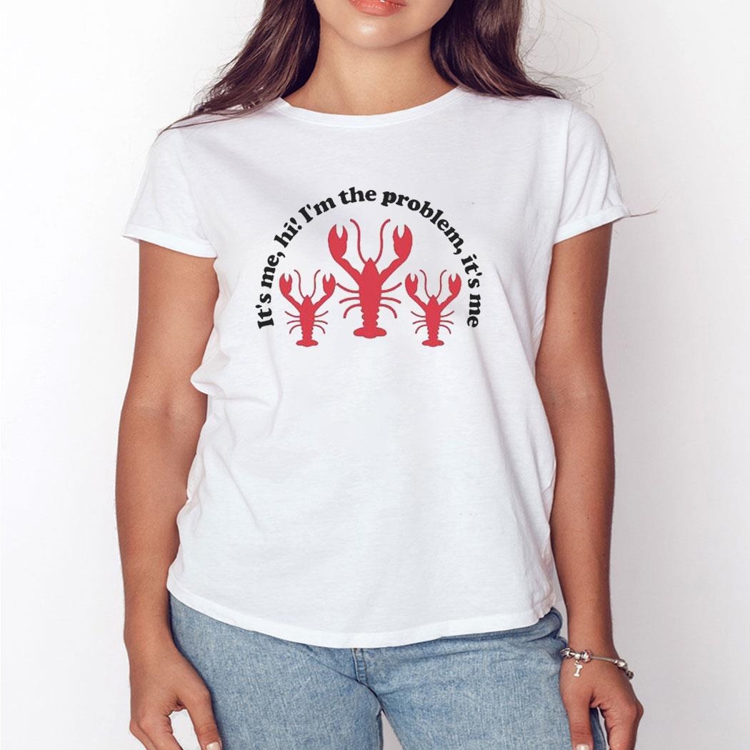It’s Me Hi I’m The Problem It’s Me Lobsters T-shirt Sweatshirt