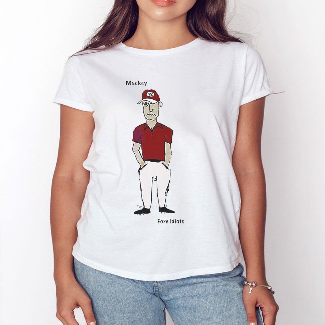 Mackey Fore Idiots Shirt Sweatshirt