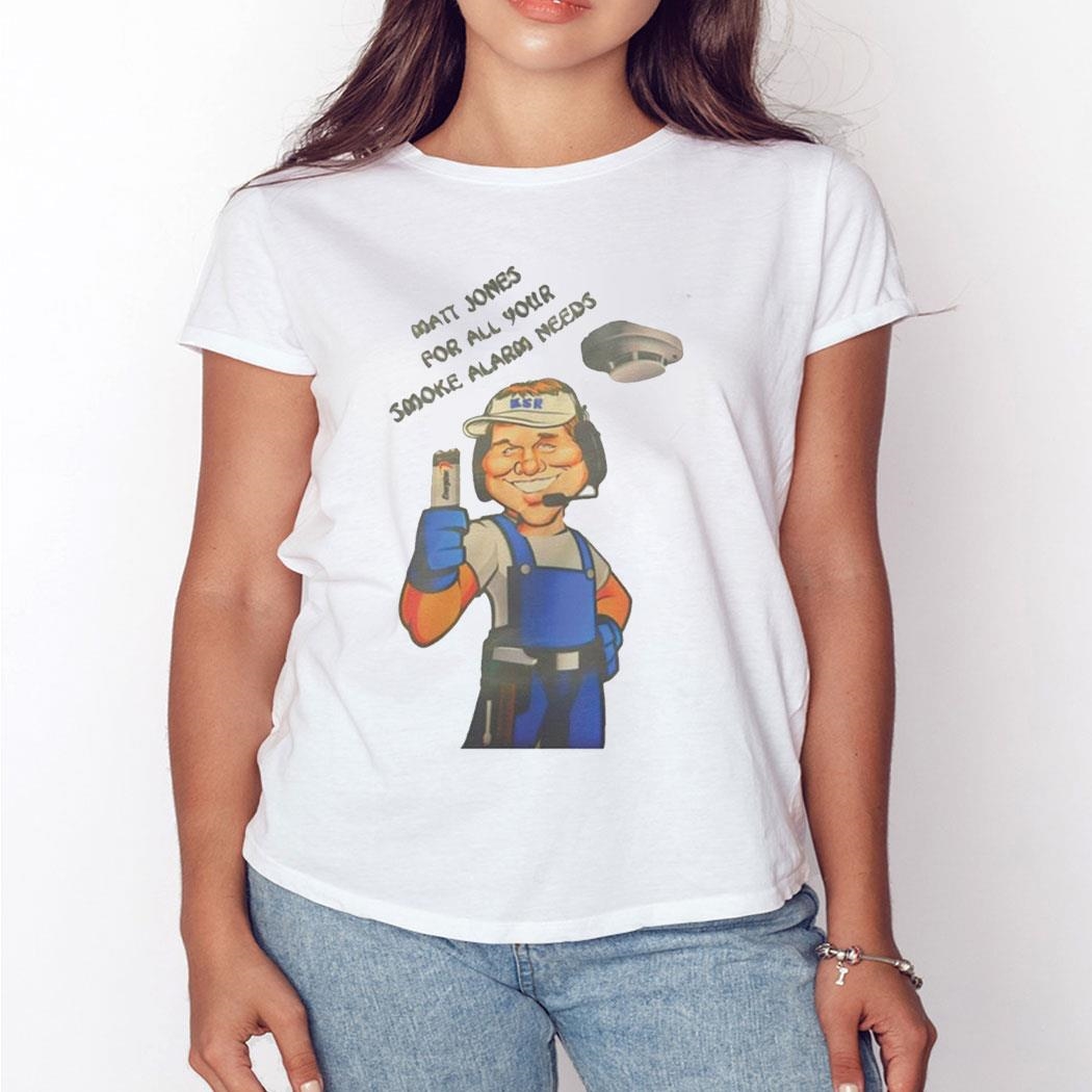 Matt Jones For All Your Smoke Alarm Needs Shirt Ladies Tee