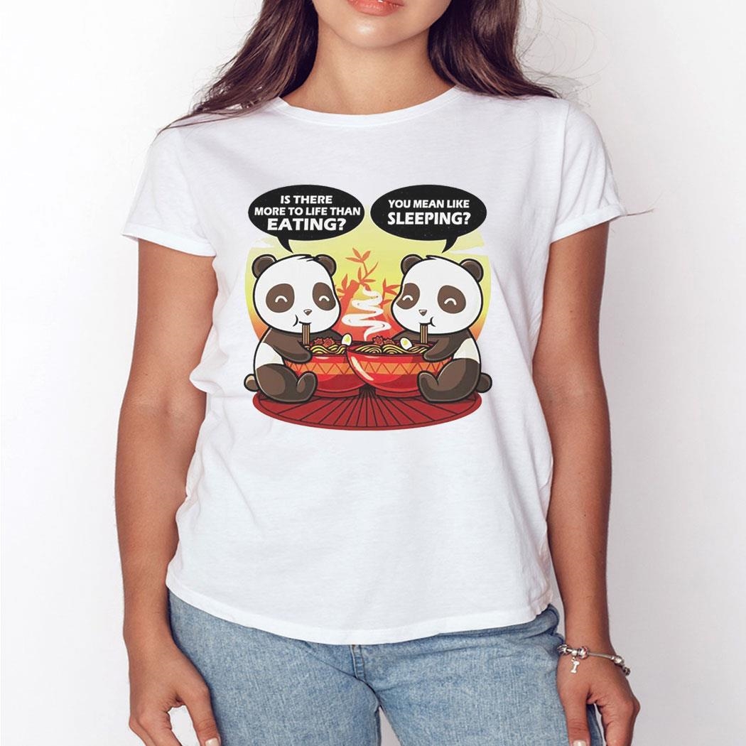 Panda’s Is There More To Life Than Eating You Mean Like Sleeping Shirt Hoodie