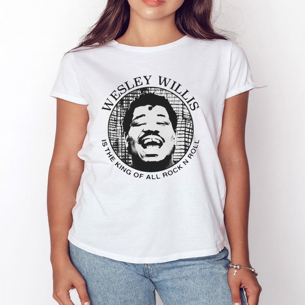 Wesley Willis Is The King Of All Rock N Roll Shirt Hoodie