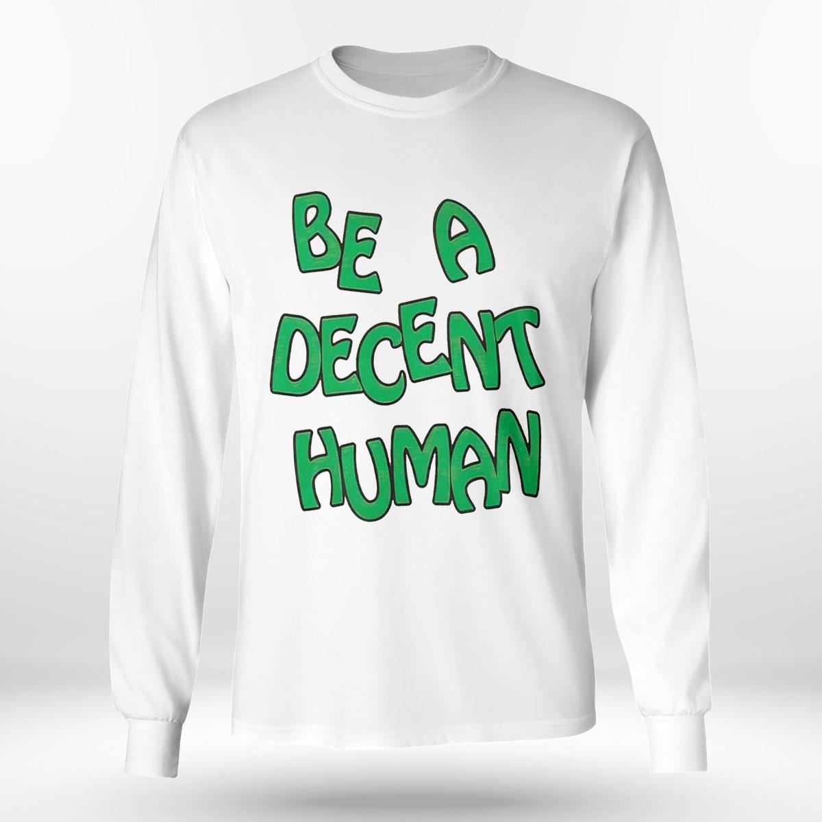 Be A Decent Human T-shirt Hoodie