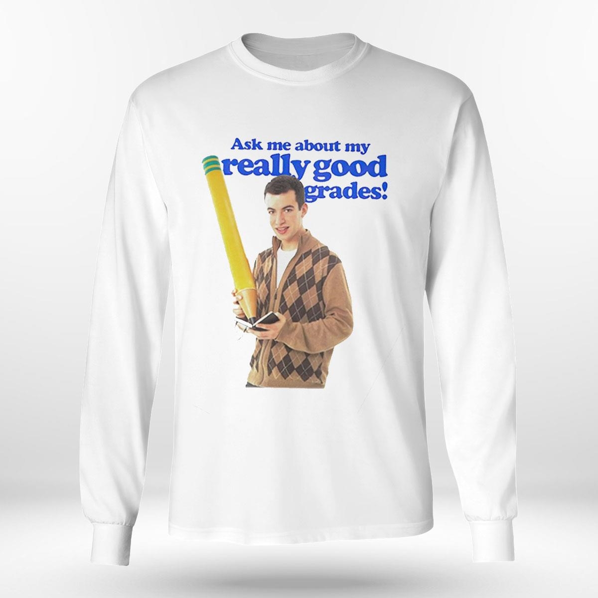Nathan Fielder Ask Me About My Really Good Grades Shirt Hoodie