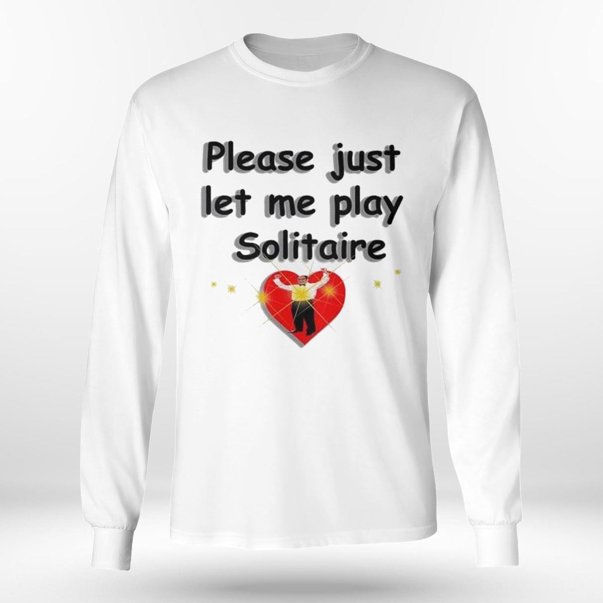 Please Just Let Me Play Solitaire Shirt Hoodie