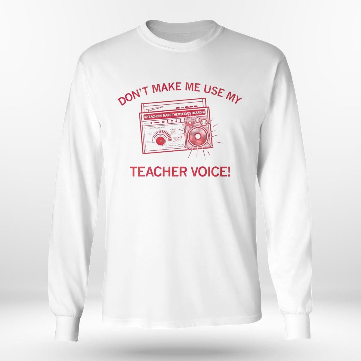 Radio Don’t Make Me Use My Teacher Voice Shirt Hoodie