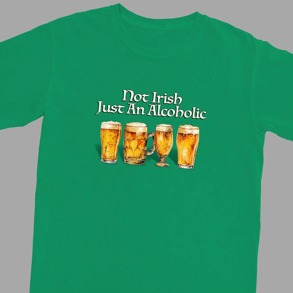Not Irish Just Alcoholic Shirt Ladies Tee