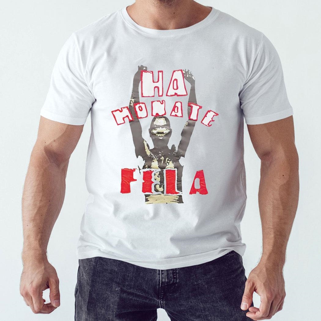 Ha Honate Fela Shirt Ladies Tee