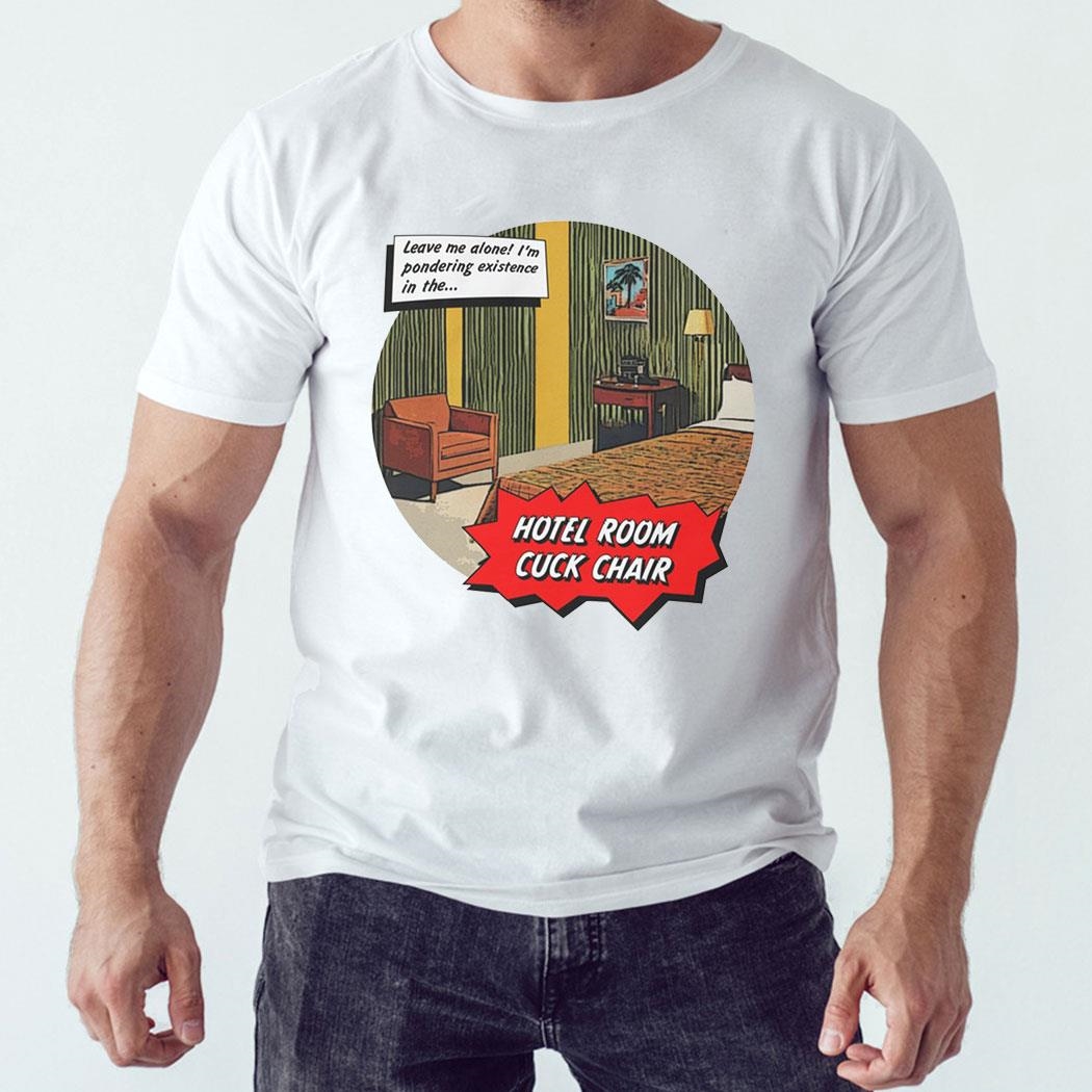Hotel Room Cuck Chair Shirt Hoodie