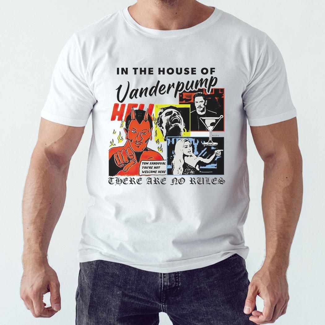 In The House Of Vanderpump There Are No Rules Shirt Hoodie