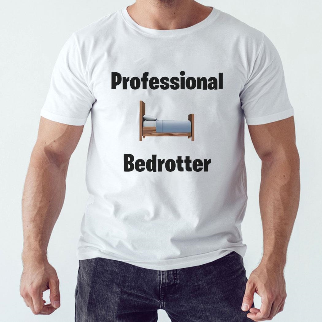 Professional Bedrotter Shirt Hoodie Professional Bedrotter Shirt Hoodie