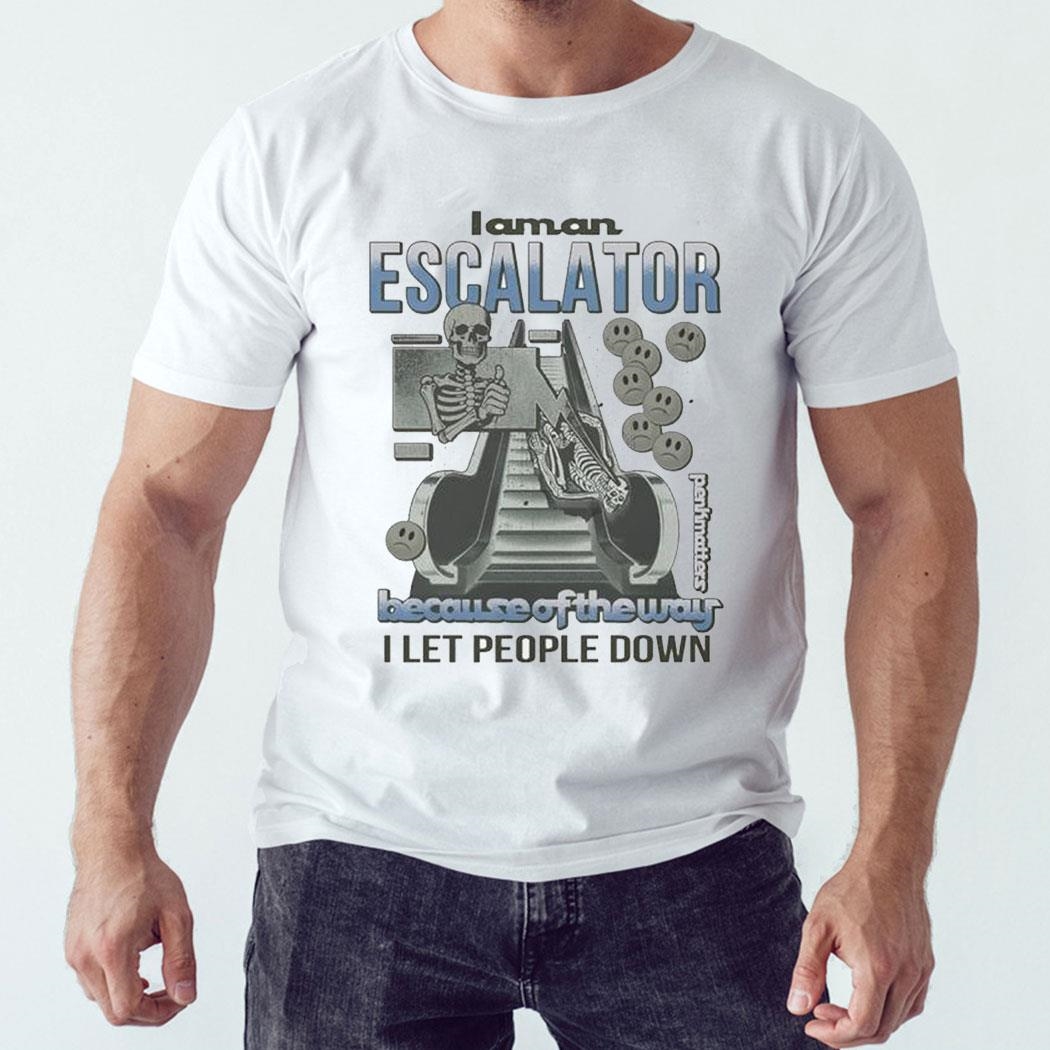 Skeleton I Am An Escalator Because Of The Way I Let People Down Shirt Hoodie