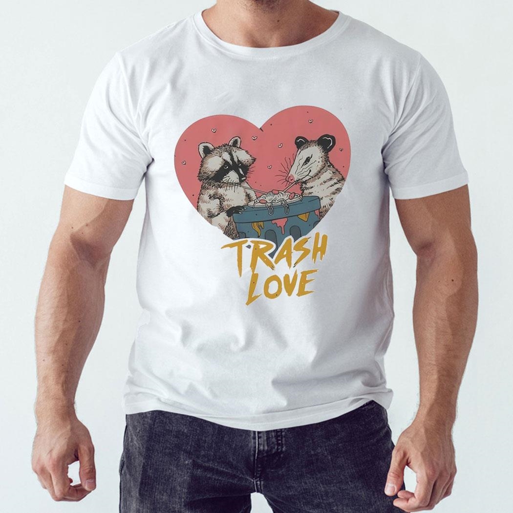 Trash Love Raccoon And Possum Shirt Hoodie Trash Love Raccoon And Possum Shirt Hoodie