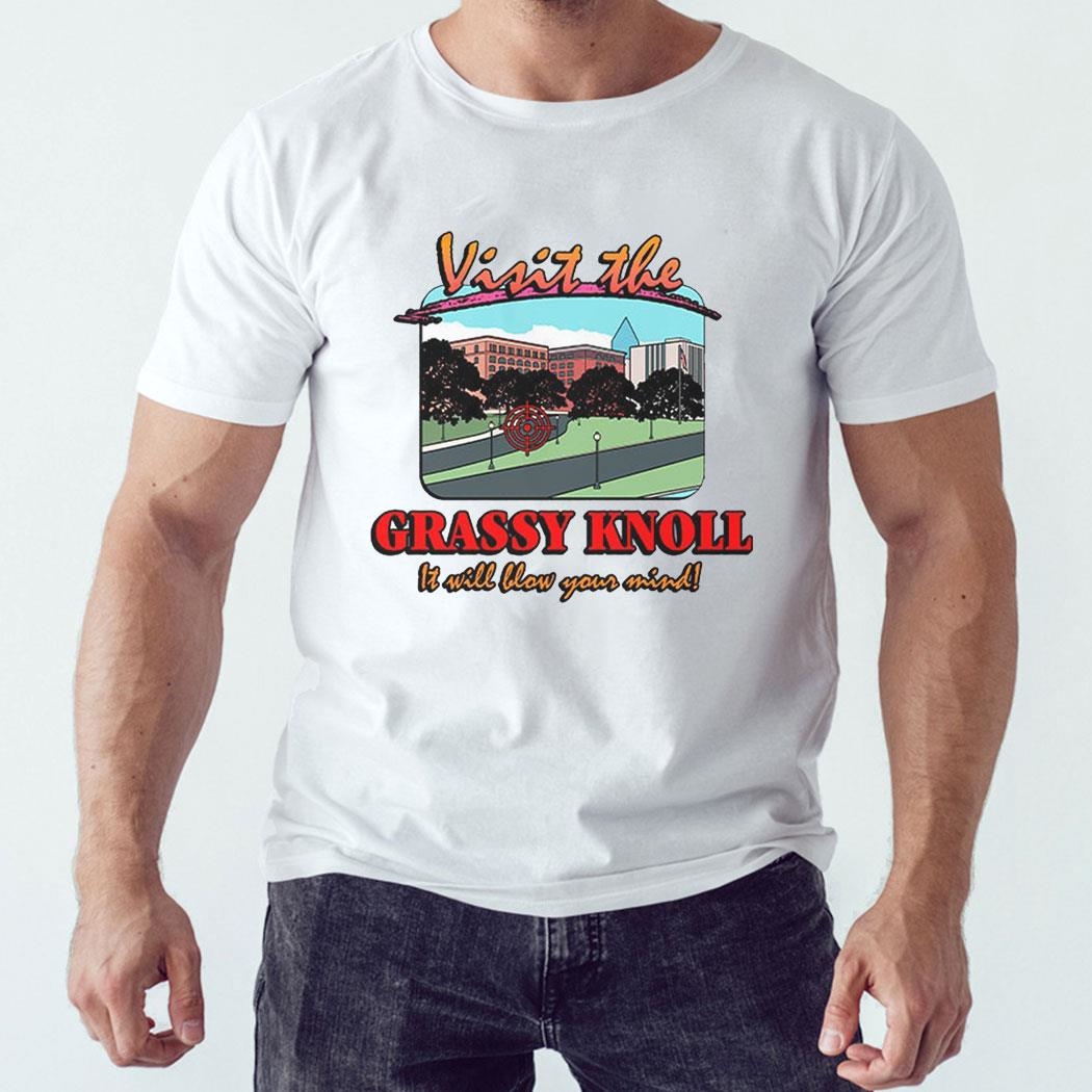 Visit The Grassy Knoll Shirt