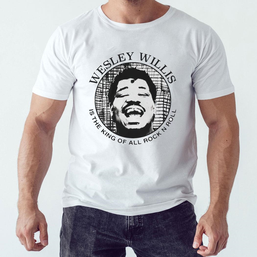 Wesley Willis Is The King Of All Rock N Roll Shirt Hoodie