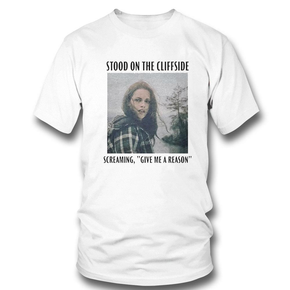 Bella Swan Hoax Stood On The Cliffside Screaming Give Me A Reason Shirt Bella Swan Hoax Stood On The Cliffside Screaming Give Me A Reason Shirt