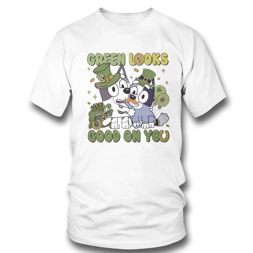 Green Looks Good On You Bluey Shirt Hoodie Green Looks Good On You Bluey Shirt Hoodie